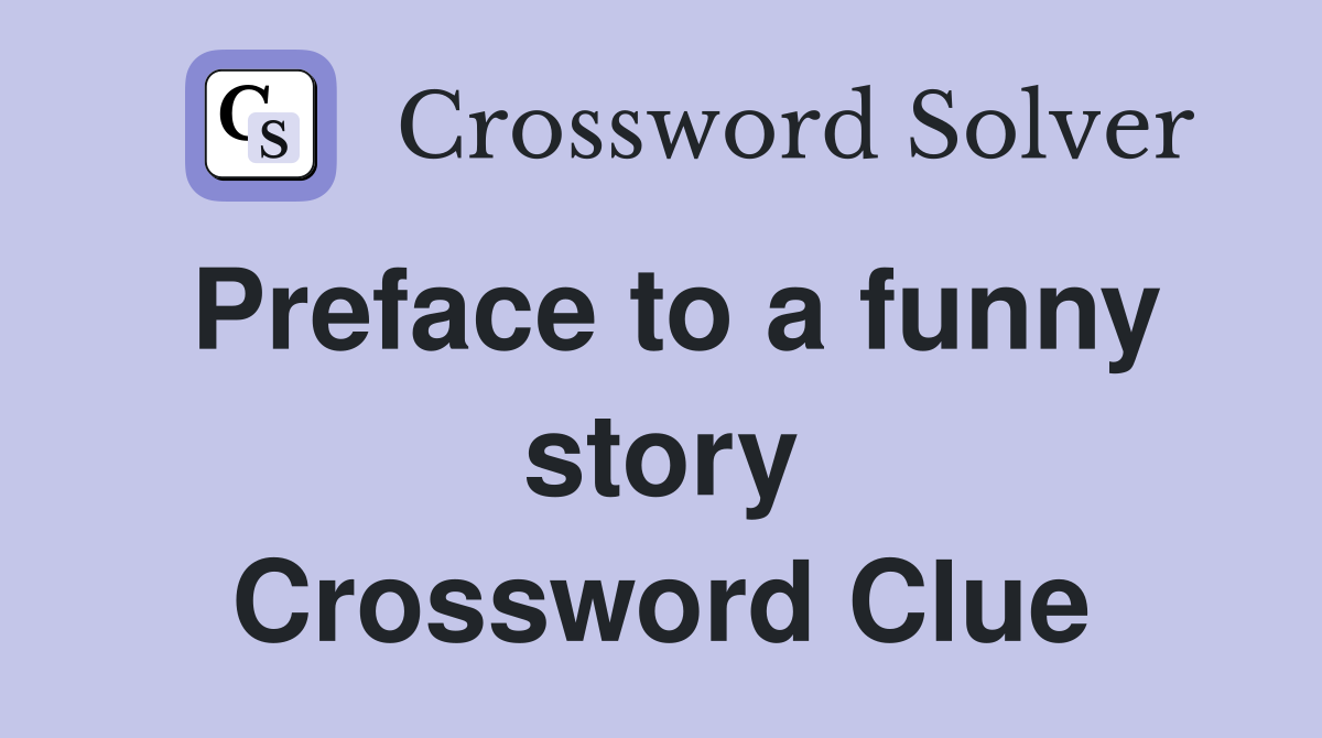 Preface to a funny story Crossword Clue