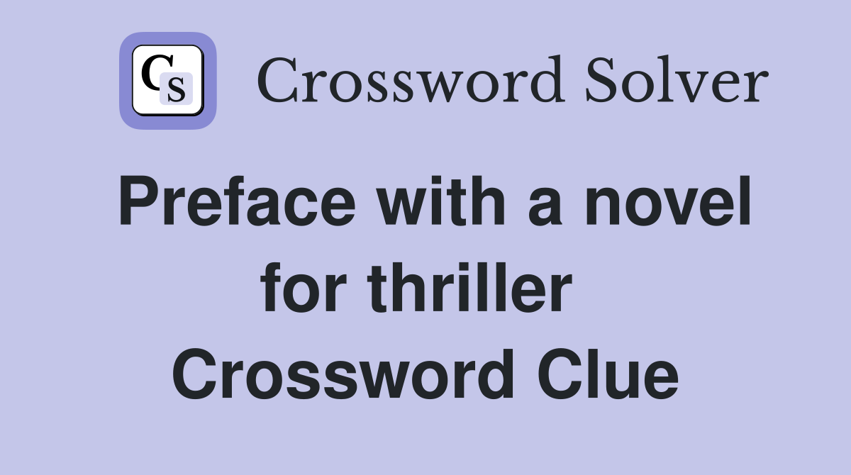 Preface with a novel for thriller  Crossword Clue