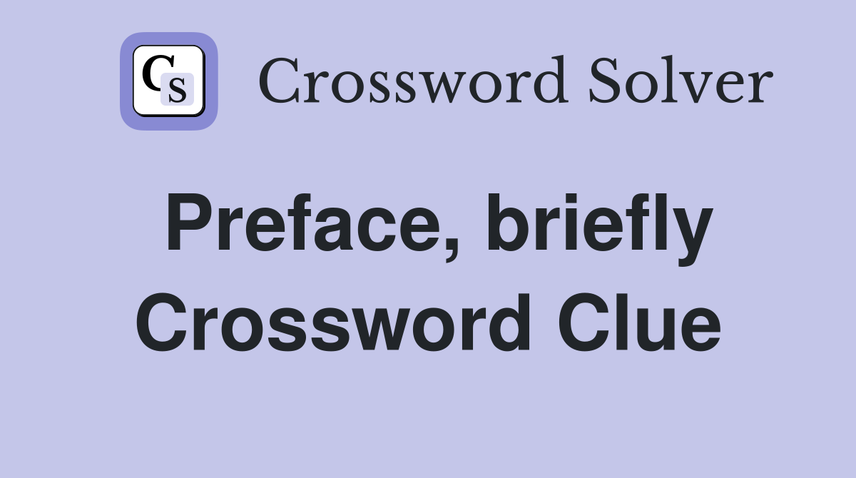 Preface, briefly Crossword Clue
