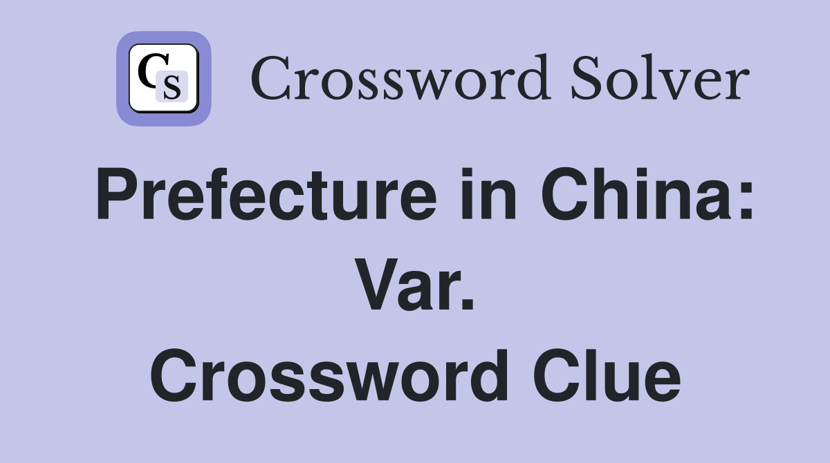Prefecture in China: Var. Crossword Clue