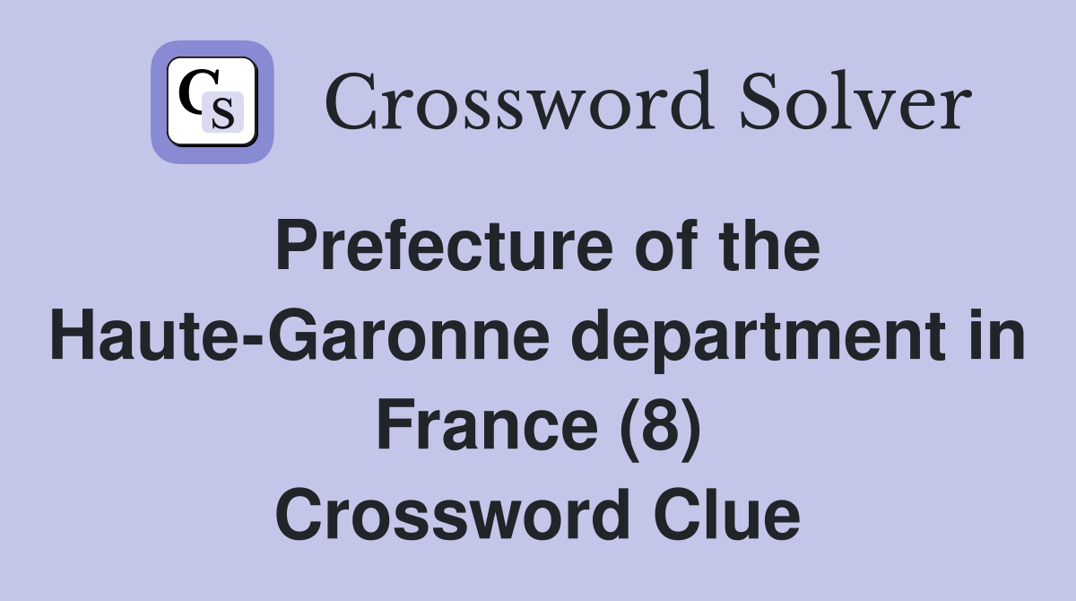 Prefecture of the Haute-Garonne department in France (8) Crossword Clue