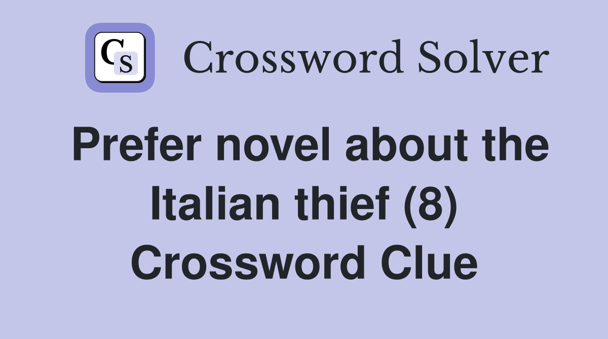 Prefer novel about the Italian thief (8) Crossword Clue