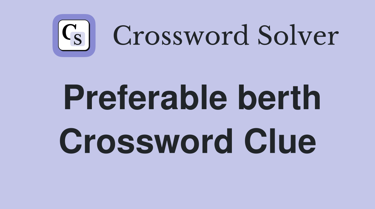 Preferable berth Crossword Clue