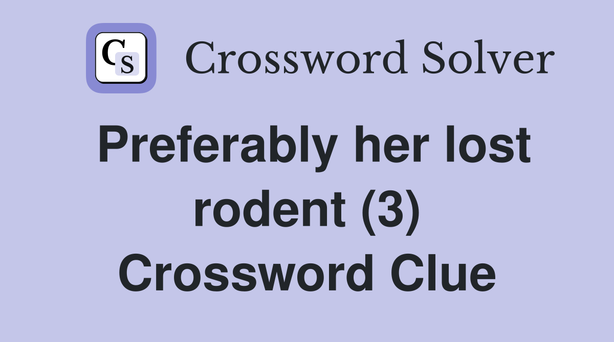 Preferably her lost rodent (3) Crossword Clue
