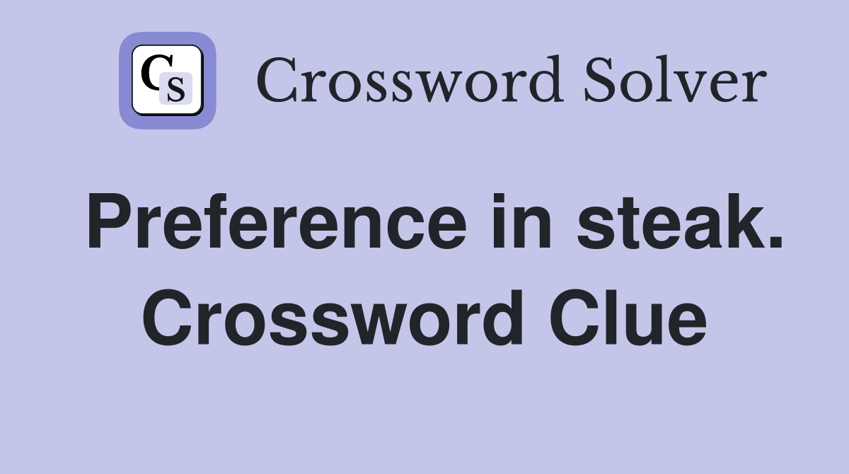Preference in steak. Crossword Clue