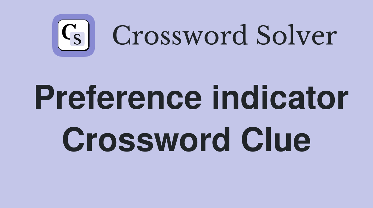 Preference indicator Crossword Clue