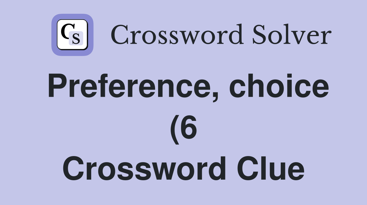 Preference choice (6) Crossword Clue Answers Crossword Solver Preference choice (6) Crossword Clue Answers Crossword Solver