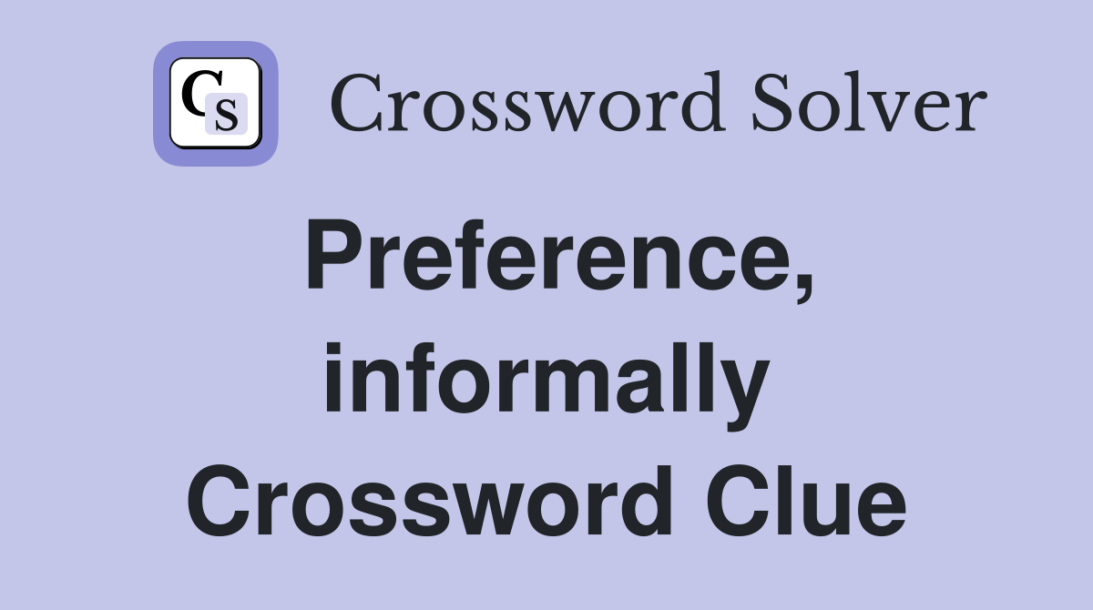 Preference, informally Crossword Clue