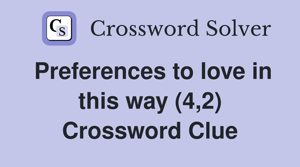 Preferences to love in this way (4,2) Crossword Clue