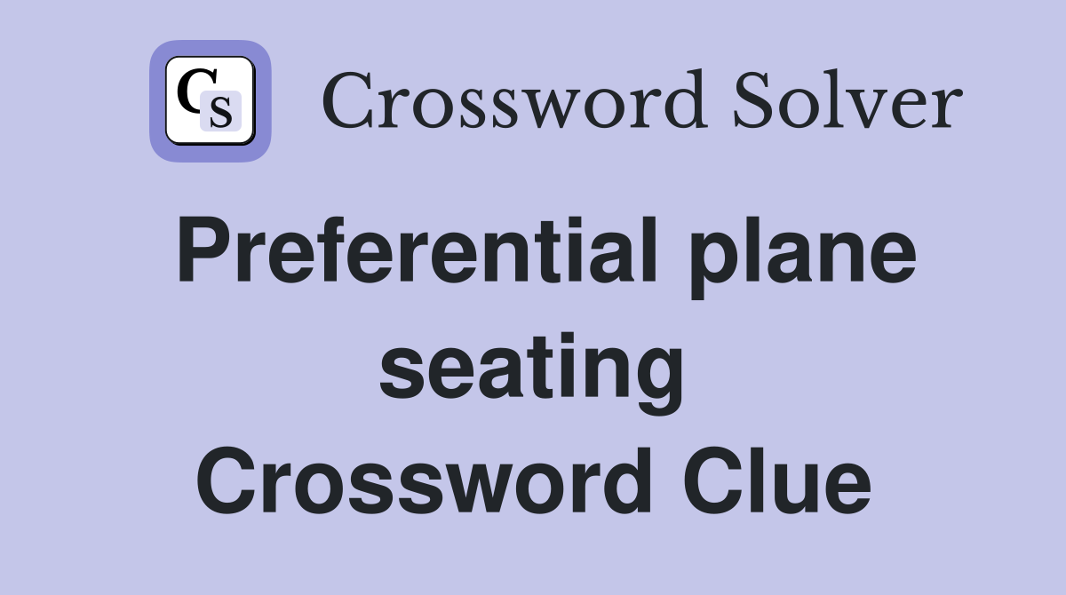 Preferential plane seating Crossword Clue