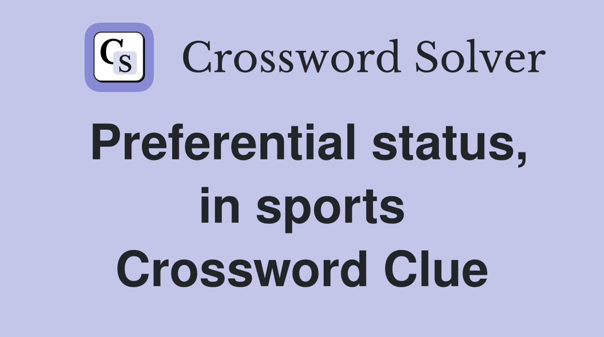 Preferential status, in sports Crossword Clue