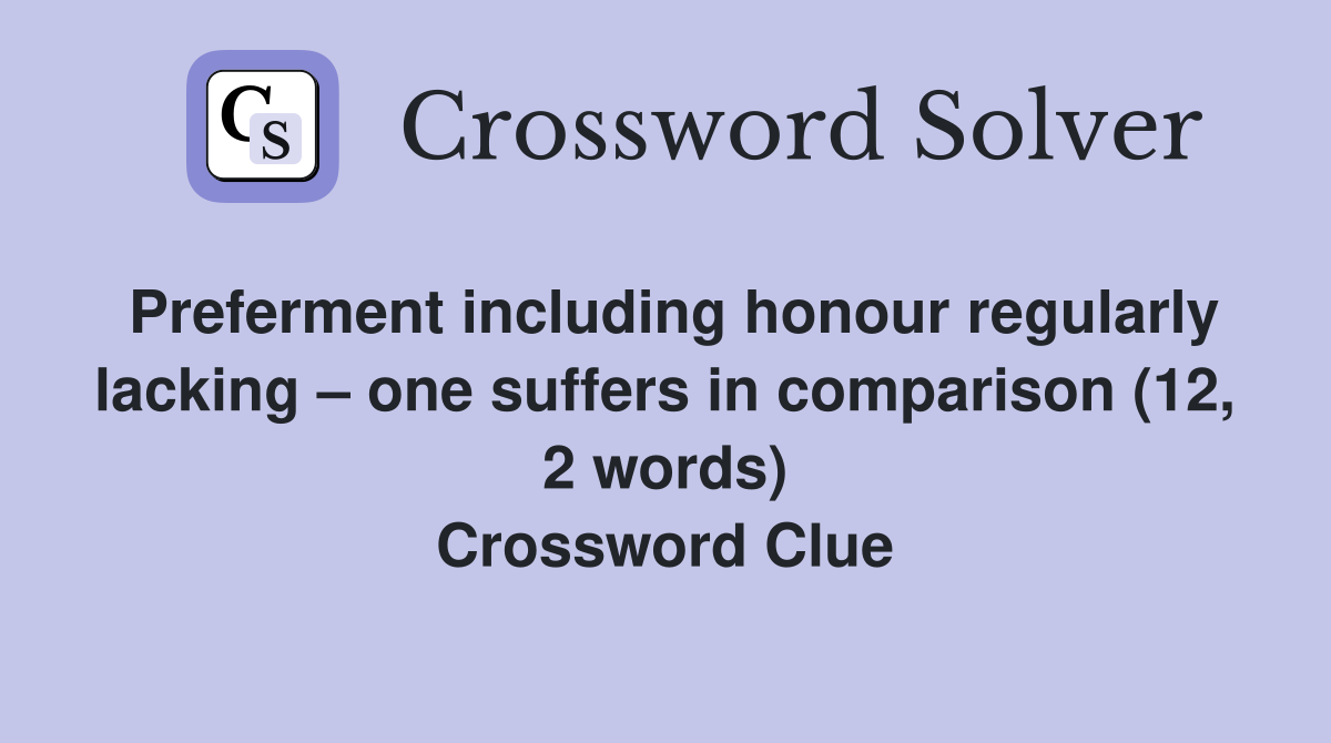 Preferment including honour regularly lacking – one suffers in comparison (12, 2 words) Crossword Clue
