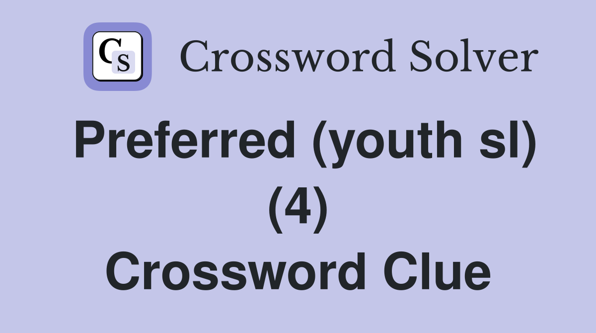 Preferred (youth sl) (4) Crossword Clue