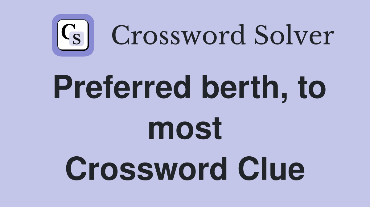 Preferred berth, to most Crossword Clue