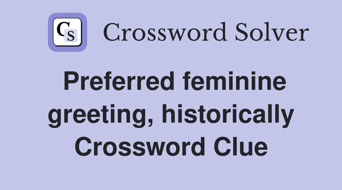Preferred feminine greeting, historically Crossword Clue