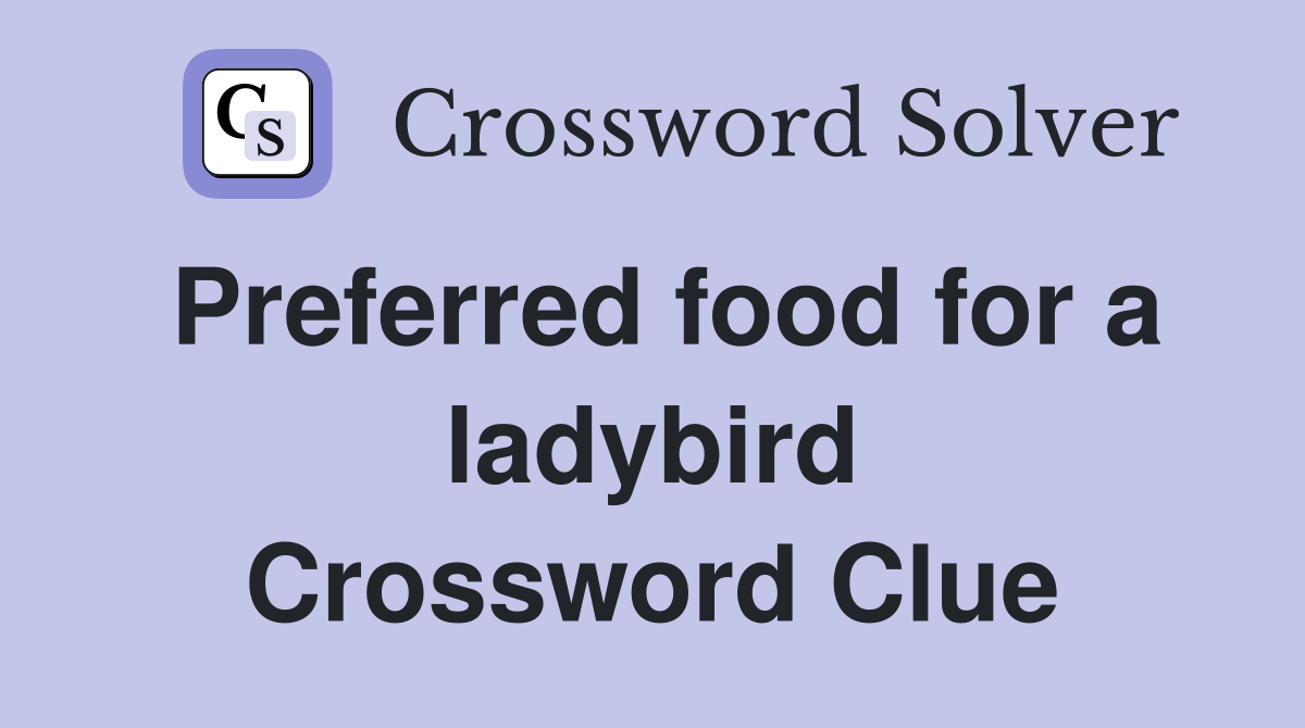 Preferred food for a ladybird Crossword Clue