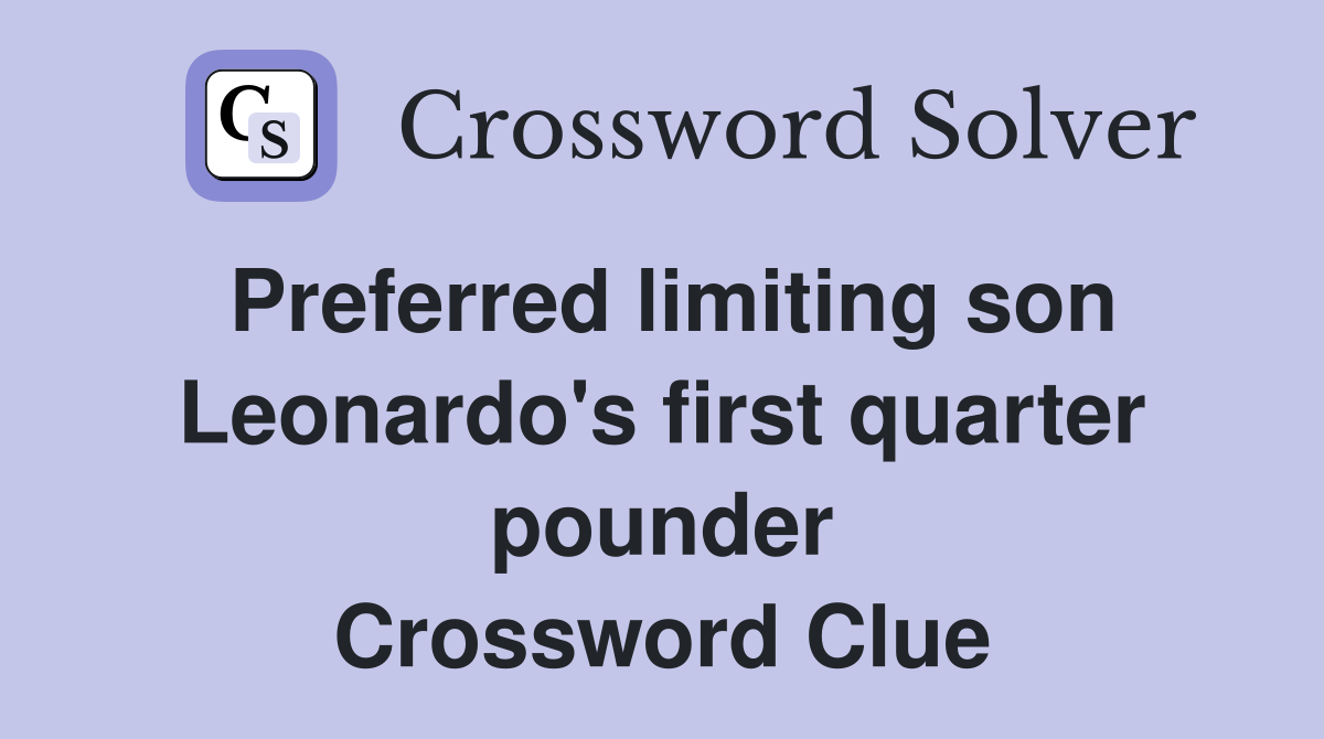 Preferred limiting son Leonardo's first quarter pounder Crossword Clue