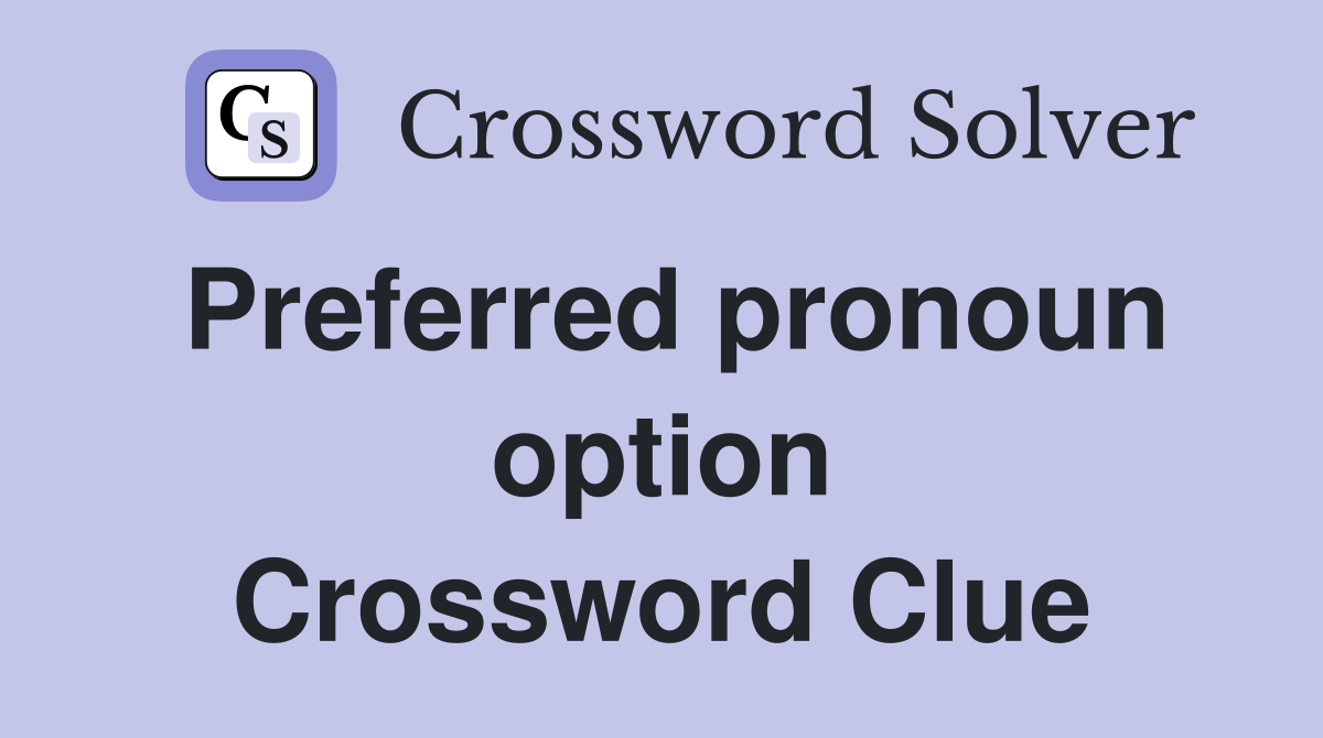 Preferred pronoun option Crossword Clue