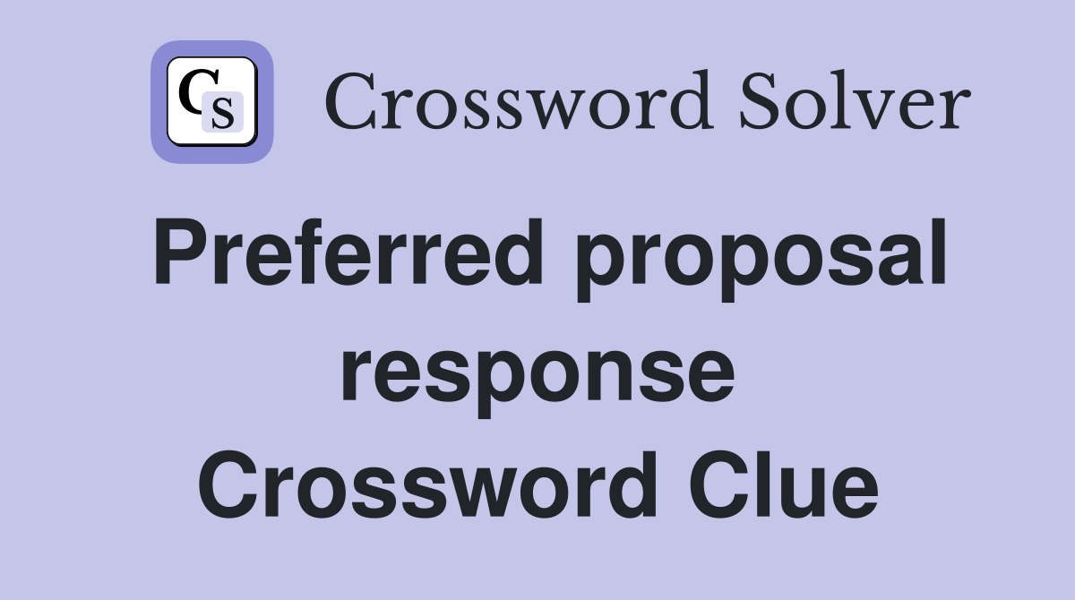 Preferred proposal response Crossword Clue