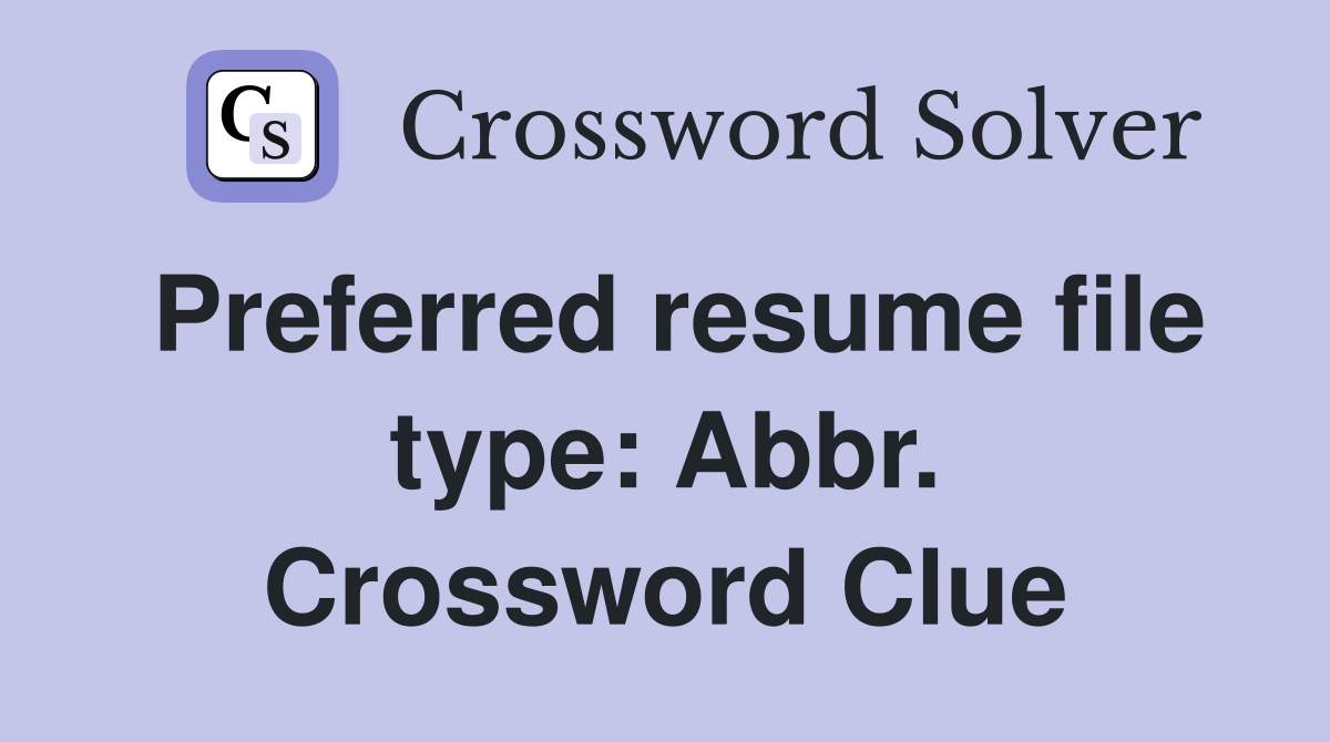Preferred resume file type: Abbr. Crossword Clue