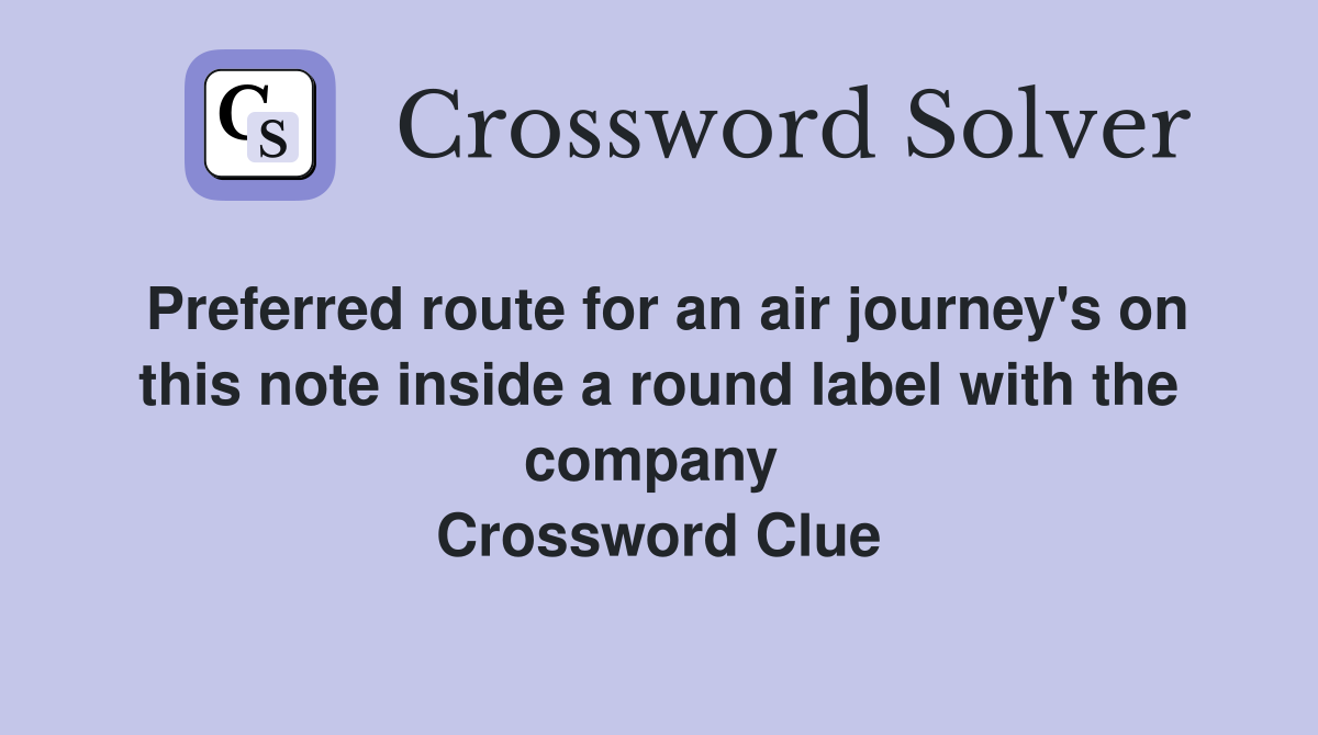 Preferred route for an air journey's on this note inside a round label with the company  Crossword Clue