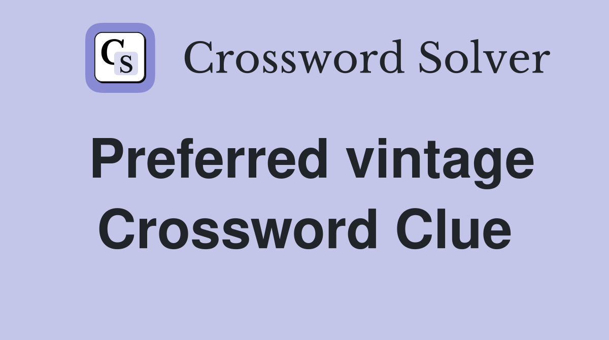 Preferred vintage Crossword Clue