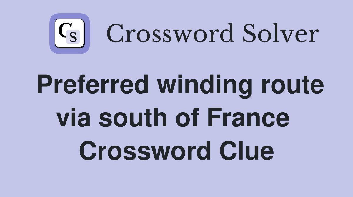 Preferred winding route via south of France  Crossword Clue