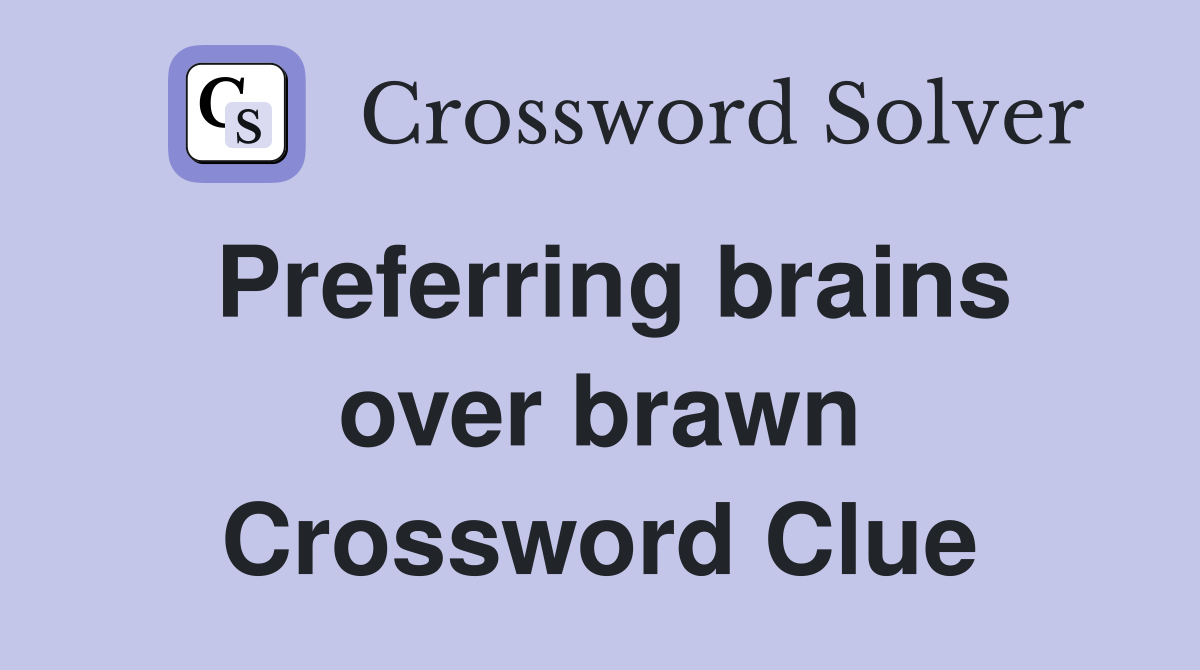 Preferring brains over brawn Crossword Clue