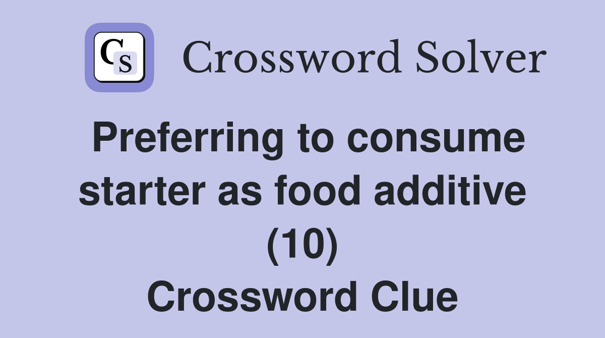 Preferring to consume starter as food additive (10) Crossword Clue