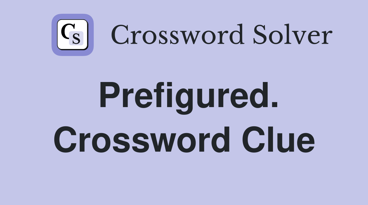 Prefigured. Crossword Clue