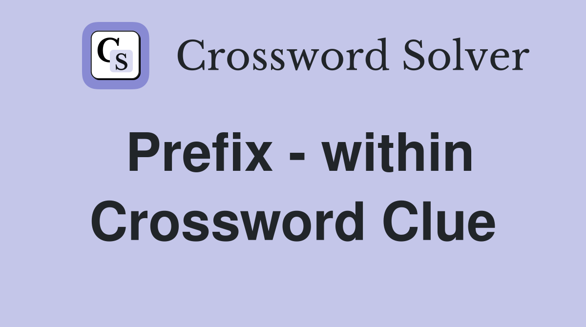 Prefix - within Crossword Clue