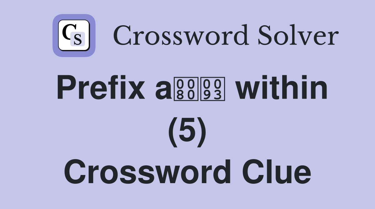 Prefix a within (5) Crossword Clue