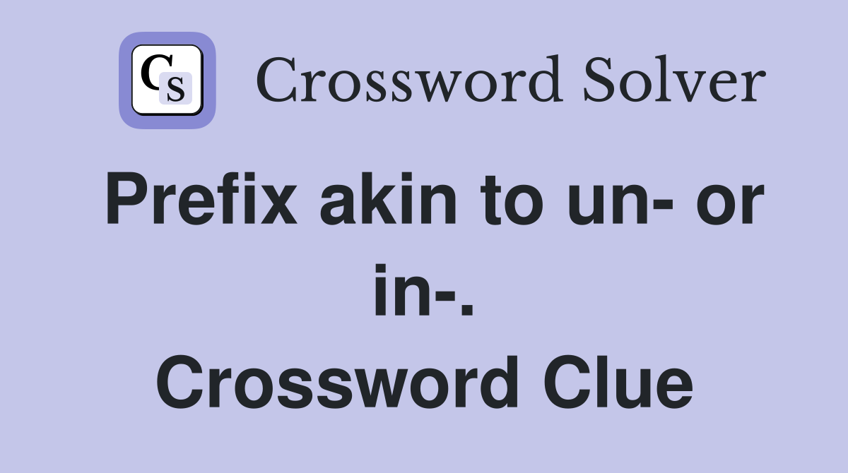 Prefix akin to un- or in-. Crossword Clue