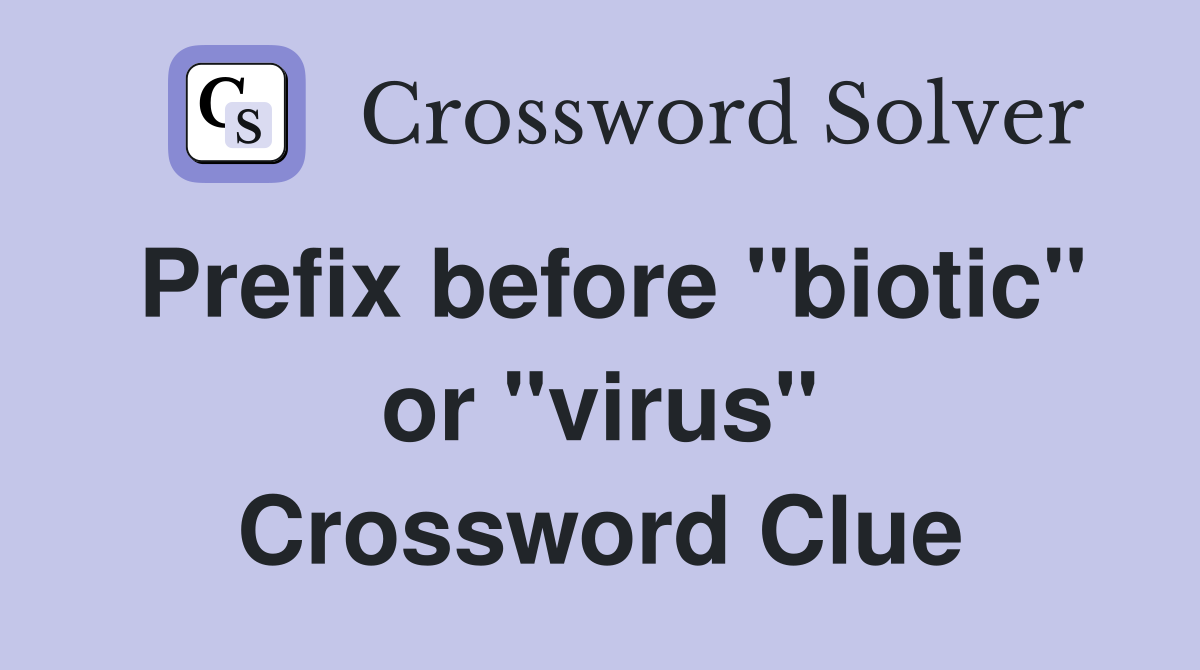 Prefix before "biotic" or "virus" Crossword Clue