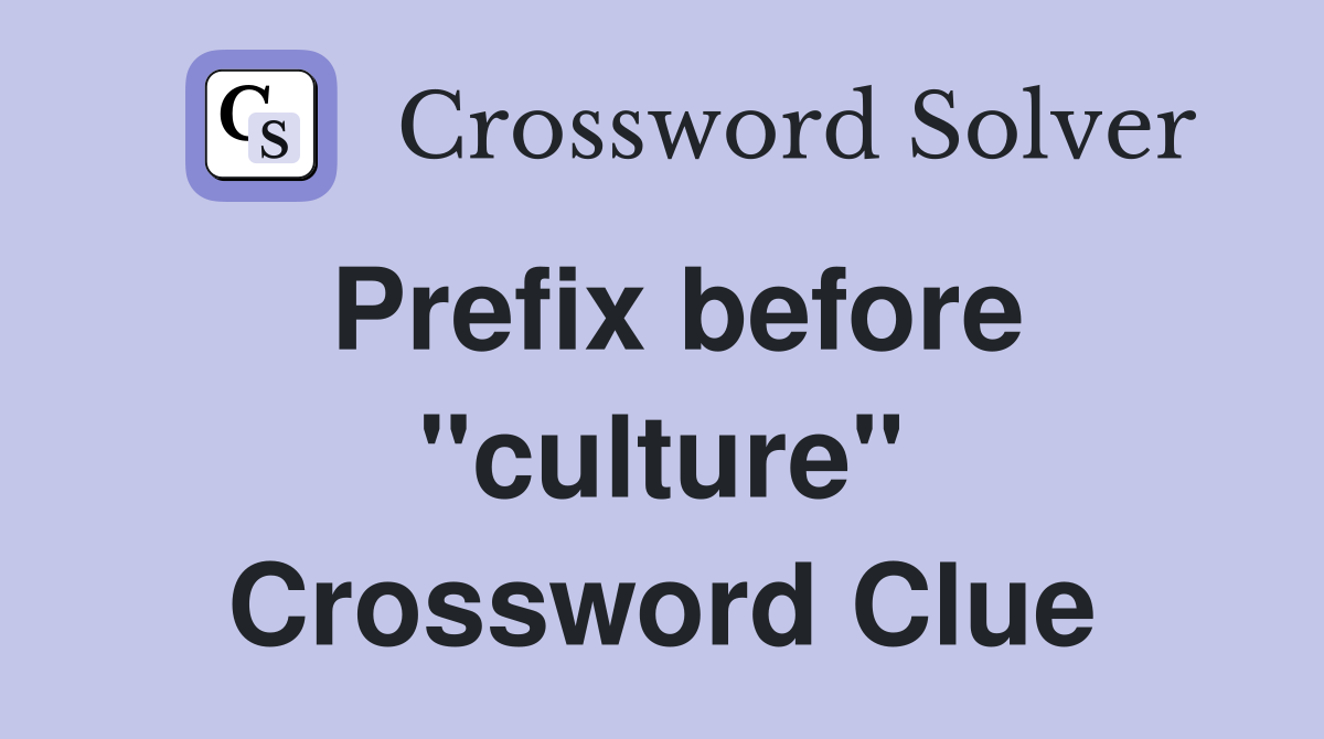 Prefix before "culture" Crossword Clue