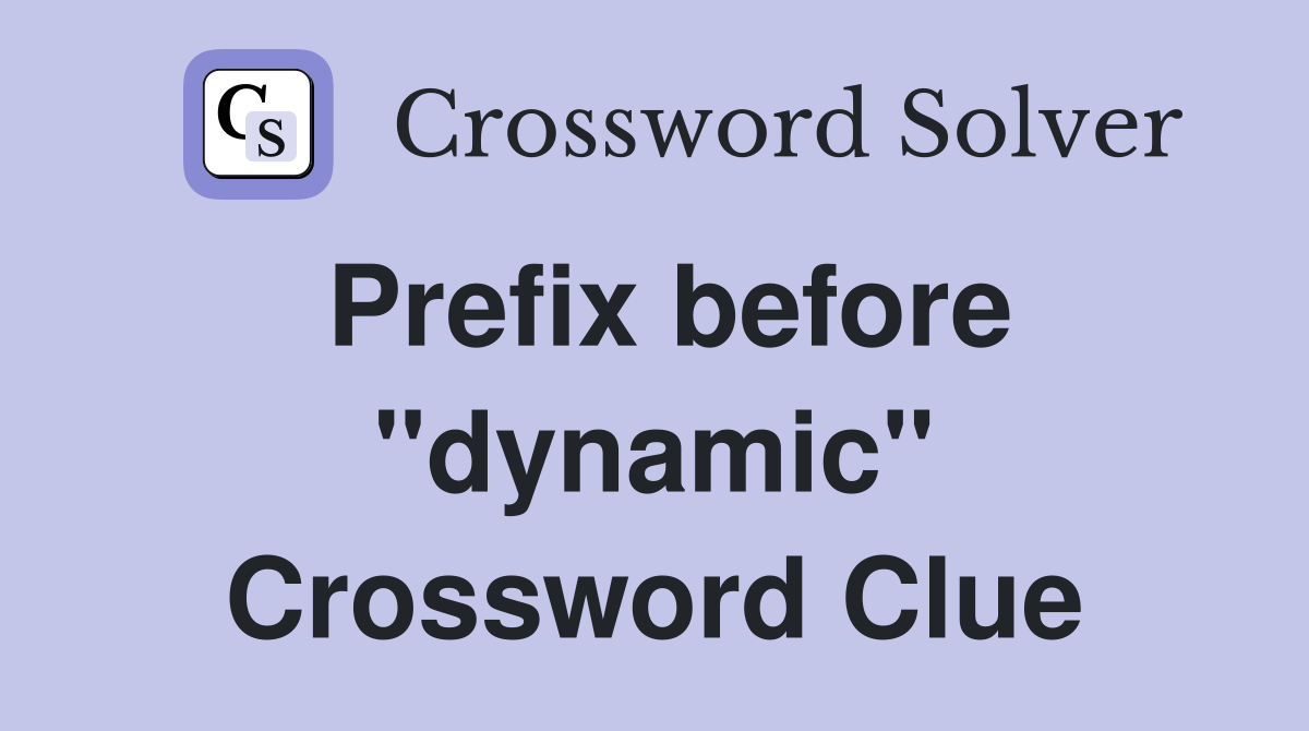 Prefix before "dynamic" Crossword Clue