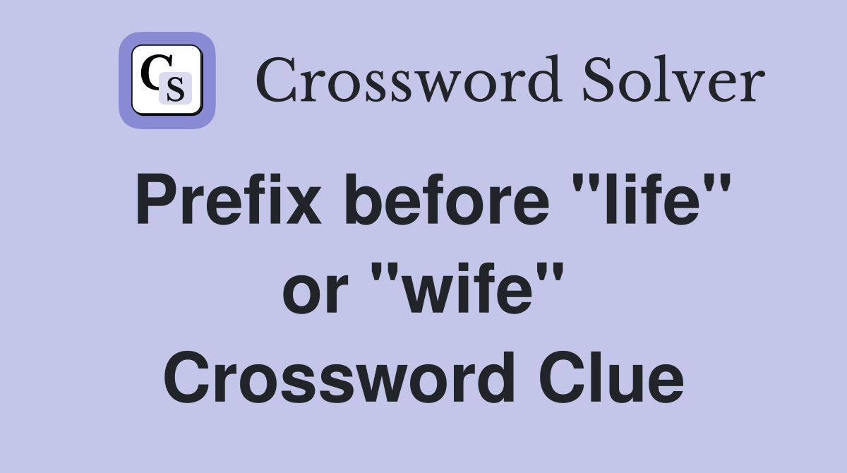 Prefix before "life" or "wife" Crossword Clue