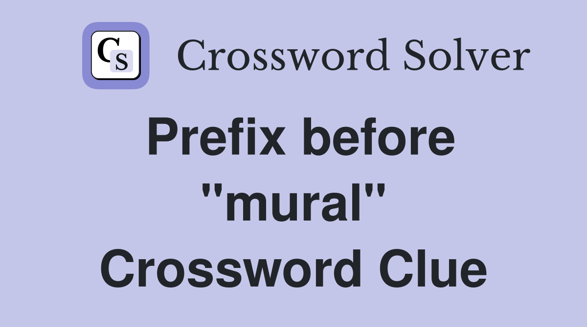 Prefix before "mural" Crossword Clue