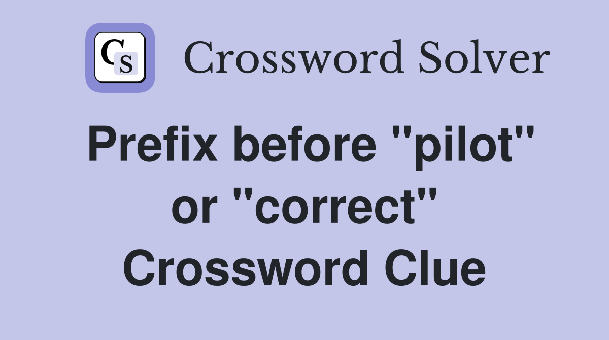 Prefix before "pilot" or "correct" Crossword Clue