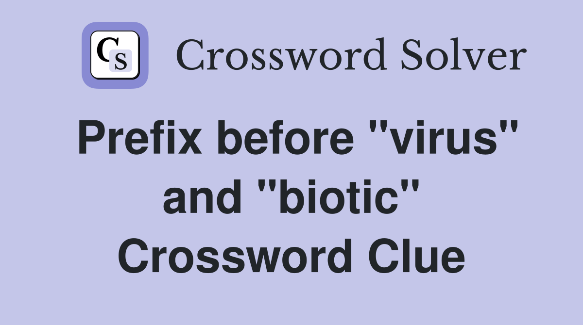 Prefix before "virus" and "biotic" Crossword Clue