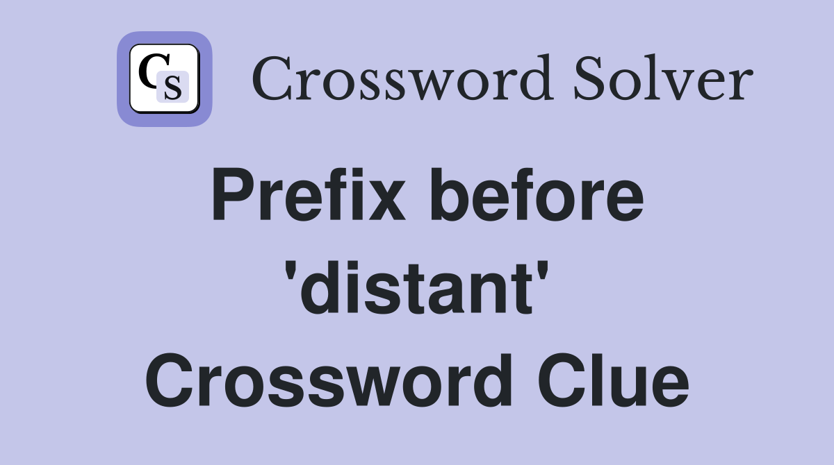 Prefix before 'distant' Crossword Clue