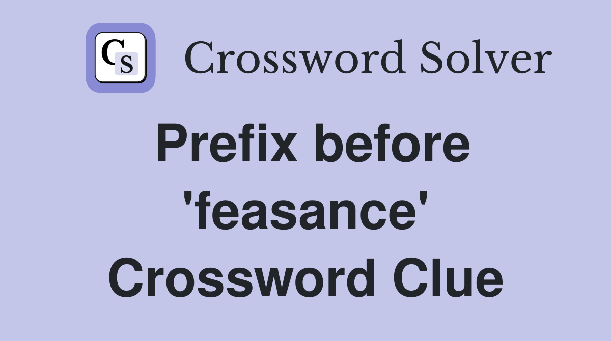 Prefix before 'feasance' Crossword Clue
