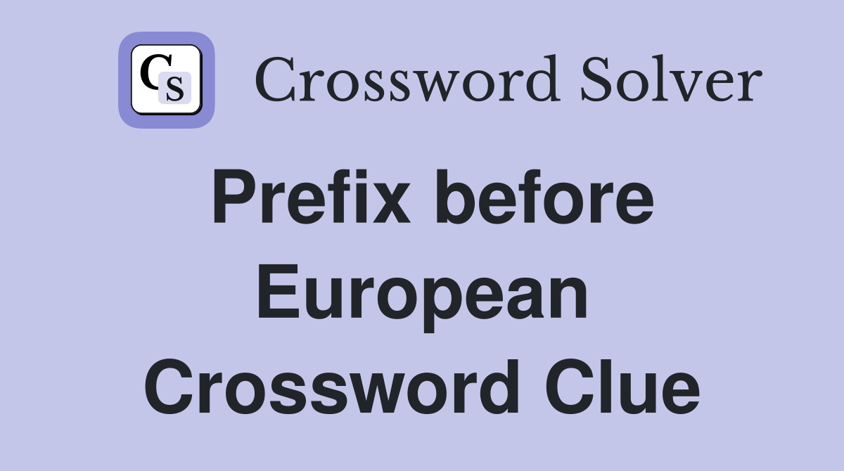 Prefix before European Crossword Clue