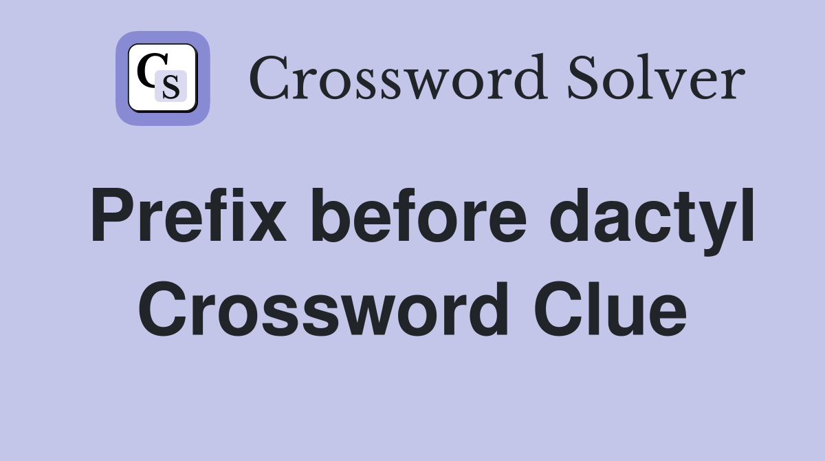 Prefix before dactyl Crossword Clue