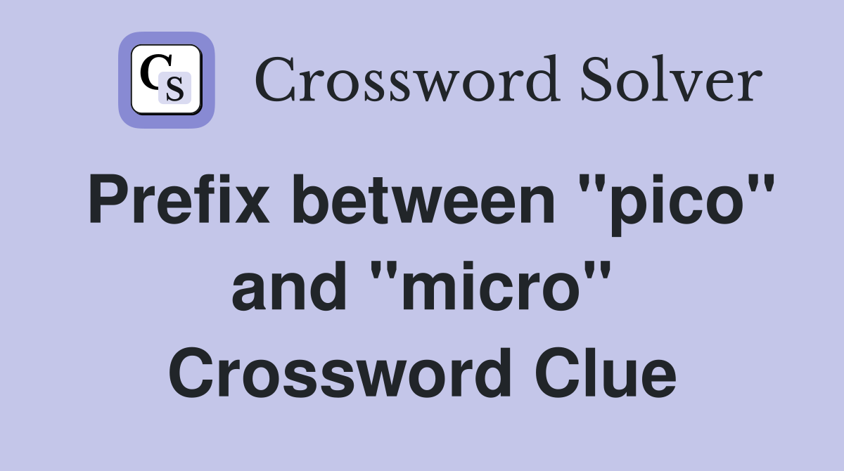 Prefix between "pico" and "micro" Crossword Clue