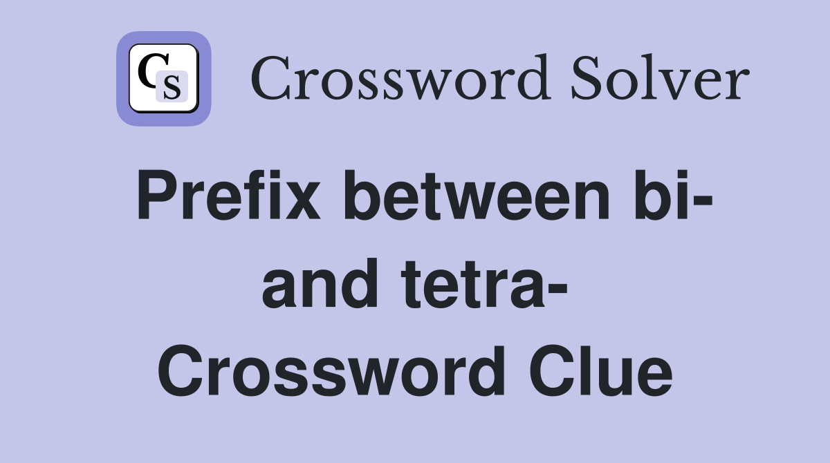 Prefix between bi- and tetra- Crossword Clue