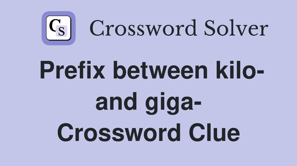 Prefix between kilo- and giga- Crossword Clue