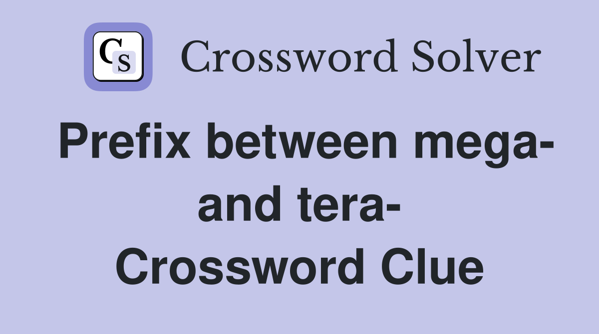 Prefix between mega- and tera- Crossword Clue