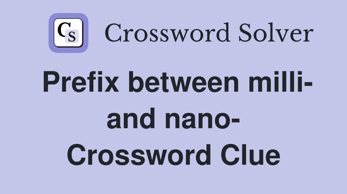 Prefix between milli- and nano- Crossword Clue