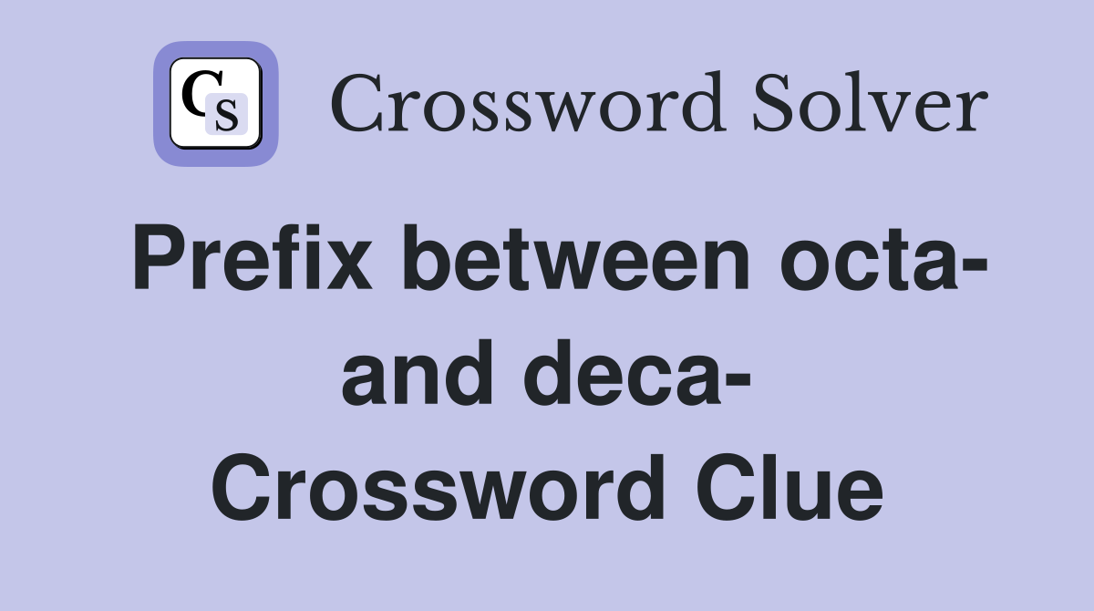 Prefix between octa- and deca- Crossword Clue